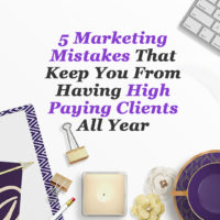 5 Marketing Mistakes That Keep You From Having High Paying Clients All Year 5 Marketing Mistakes that keep you from having high paying clients all year