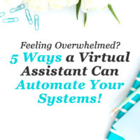 Feeling Overwhelmed? 5 Ways a Virtual Assistant Can Automate Your Systems! 5 ways a Virtual Assistant can automate your systems