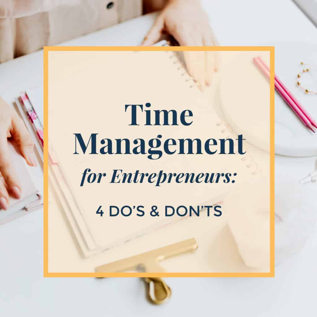 Time Management Entrepreneurs 4 do's and don'ts