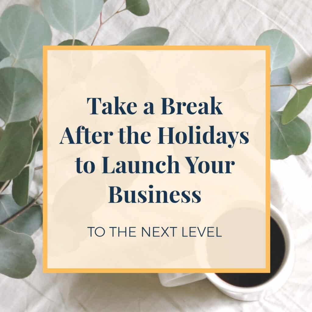 Take a Break After The holidays to Launch Your Business to the Next Level