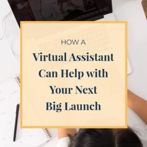 How a Virtual Assistant Can Help with Your Next Big Launch