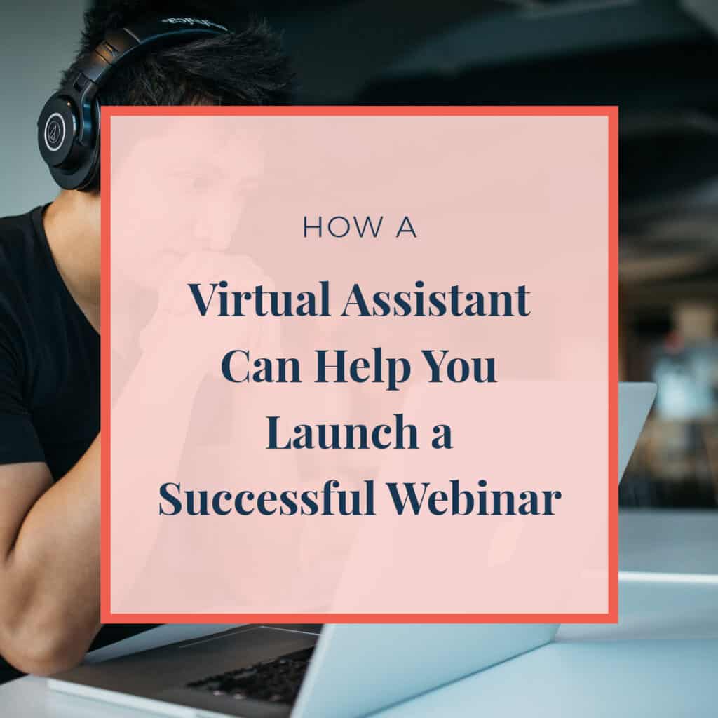 How A Virtual Assistant Can Help You Launch a Successful Webinar