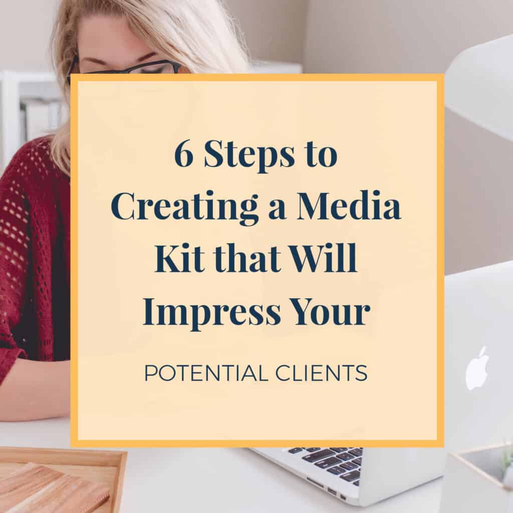 6 Steps to Creating a Media Kit that Will Impress Your Potential Clients
