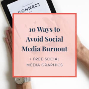 10 Ways to Avoid Social Media Burnout + Free Social Media Graphics