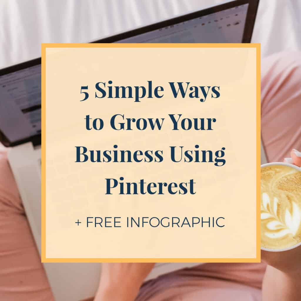 5 Simple Ways to Grow Your Business Using Pinterest + Free Infographic