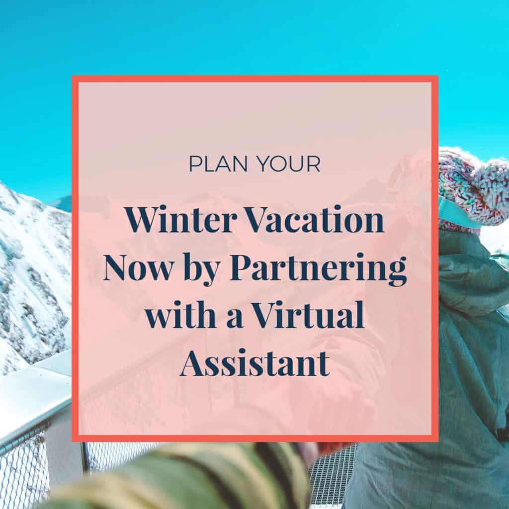 Plan Your Winter Vacation Now by Partnering with a Virtual Assistant