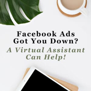 Facebook Ads Got You Down? A Virtual Assistant Can Help!