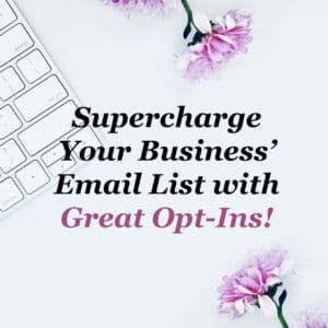 Supercharge Your Business’ Email List with Great Opt-Ins!