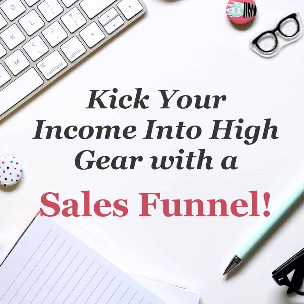 Kick Your Income Into High Gear with a Sales Funnel!