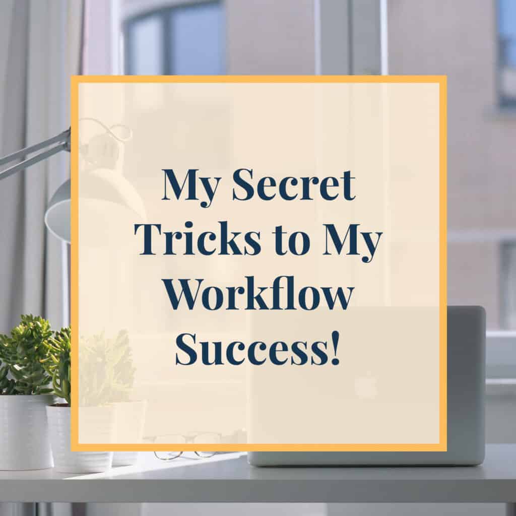 JLVAS-my-secret-tricks-to-my-workflow-success