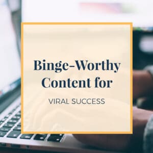 Binge-Worthy Content for Viral Success