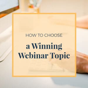 How to Choose a Winning Webinar Topic