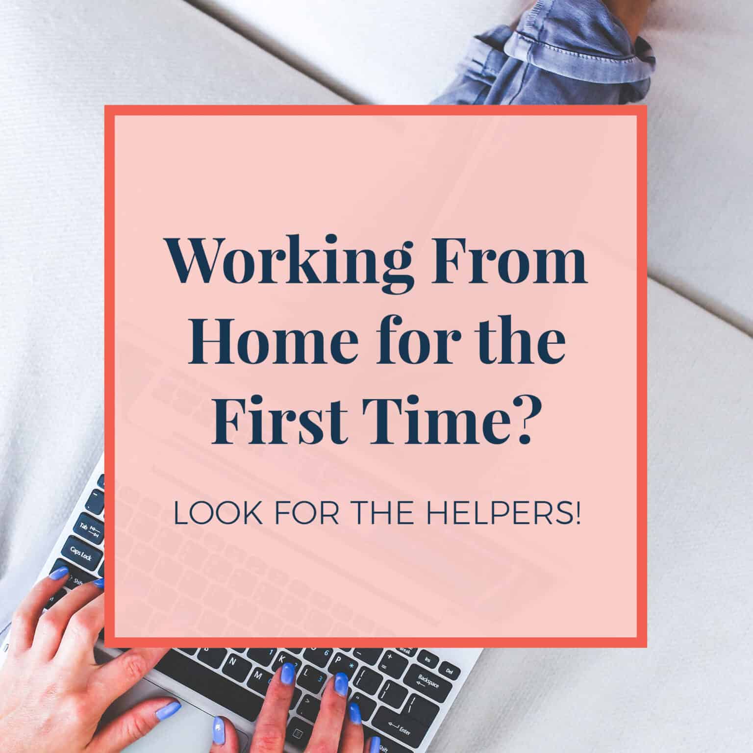 Working From Home for the First Time? Look for the Helpers! Jennie