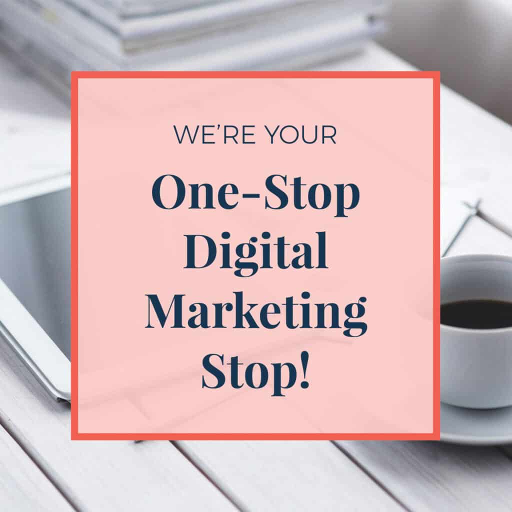 We're Your One-Stop Digital Marketing Stop!