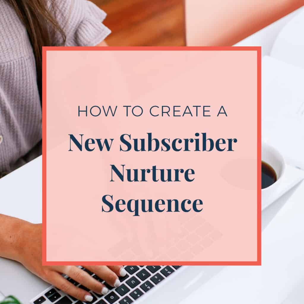 How to Create A New Subscriber Nurture Sequence