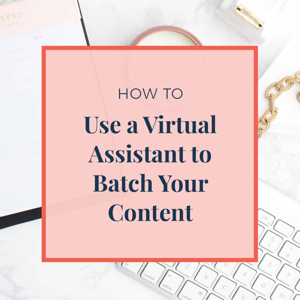 How to Use a Virtual Assistant to Batch Your Content