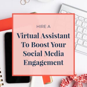 Hire a Virtual Assistant to Boost Your Social Media Engagement