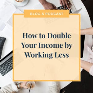 How-To-Double-Your-Income-By-Working-Less-JLVAS