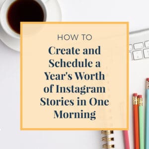 JLVAS Blog Images-Schedule a year's worth of Instagram stories in one morning