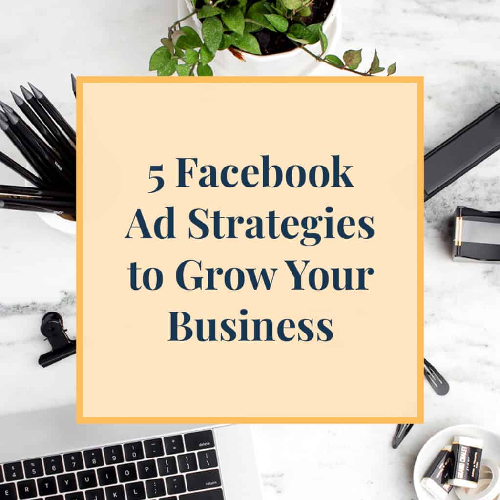 JLVAS-5 Facebook Ad Strategies to Grow Your Business