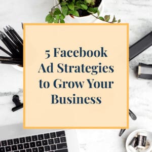 JLVAS-5 Facebook Ad Strategies to Grow Your Business