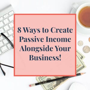 JLVAS-8 Ways to Create Passive Income Alongside Your Business!