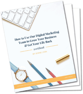 How to Use Our Digital Marketing Team to Grow Your Business Get Your Life Back