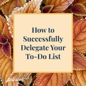 How to Successfully Delegate Your To Do List