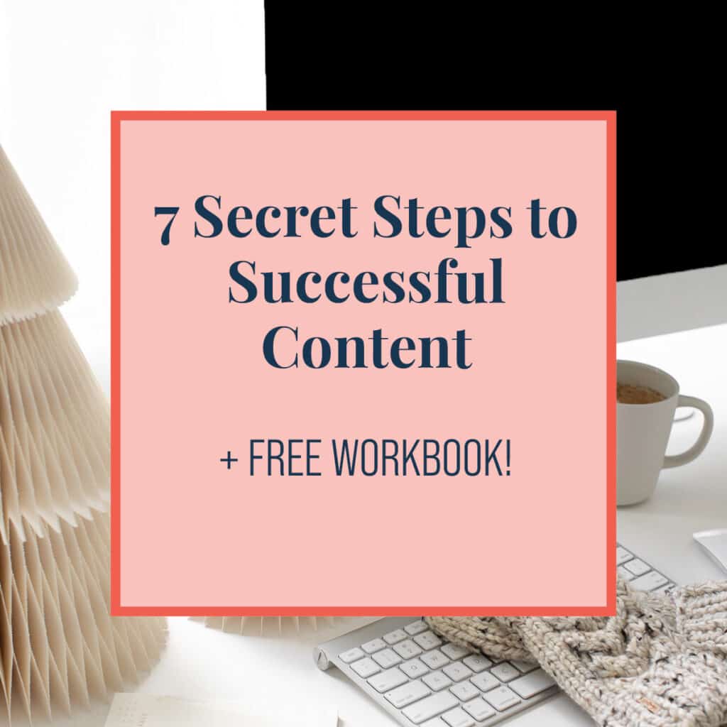 7 Secret Steps to Successful Content + Free Workbook