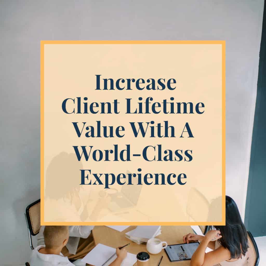 1-JLVAS-Blog--Increase-Client-Lifetime-Value-With-A-World-Class-Experience