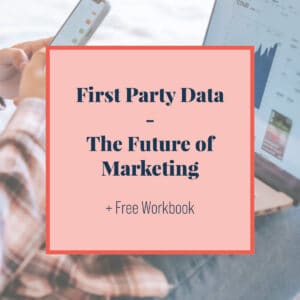 First Party Data - The Future of Marketing
