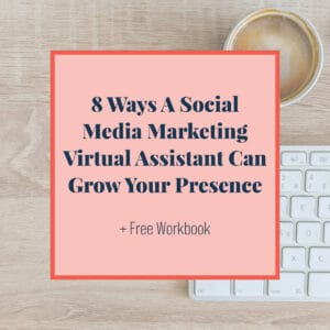 8 Ways A Social Media Marketing Virtual Assistant Can Grow Your Presence
