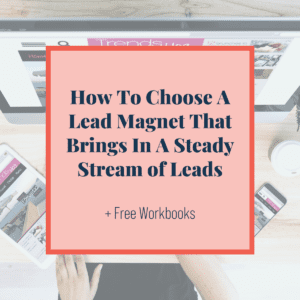 How To Choose A Lead Magnet That Brings In A Steady Stream of Leads