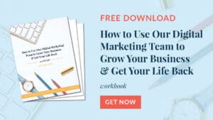 Free Download: How to Use Our Digital Marketing Team to Grow Your Business & Get Your Life Back