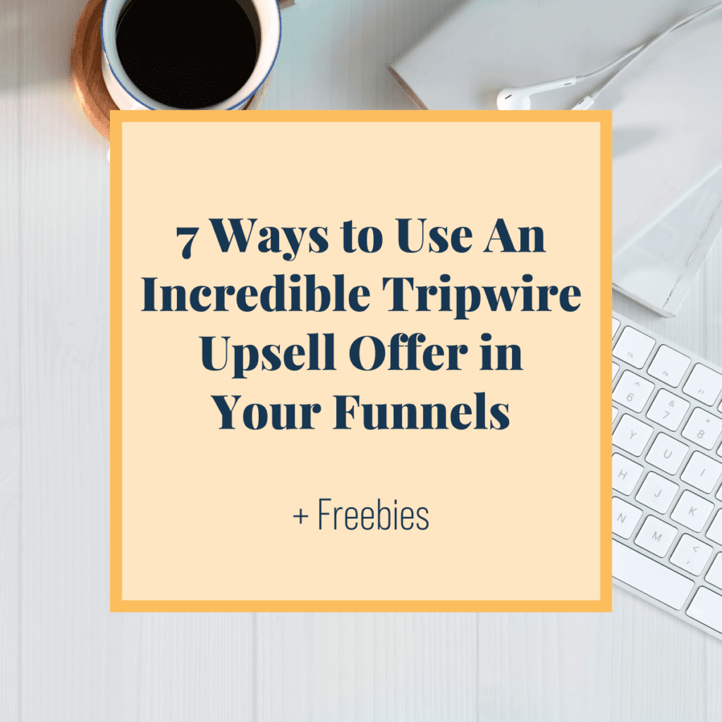 7 Ways to Use An Incredible Tripwire Upsell Offer in Your Funnels