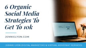 6 Organic Social Media Strategies To Get To 10k