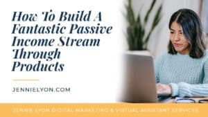 How To Build A Fantastic Passive Income Stream Through Products