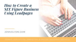 How to Create a SIX Figure Business Using Leadpages