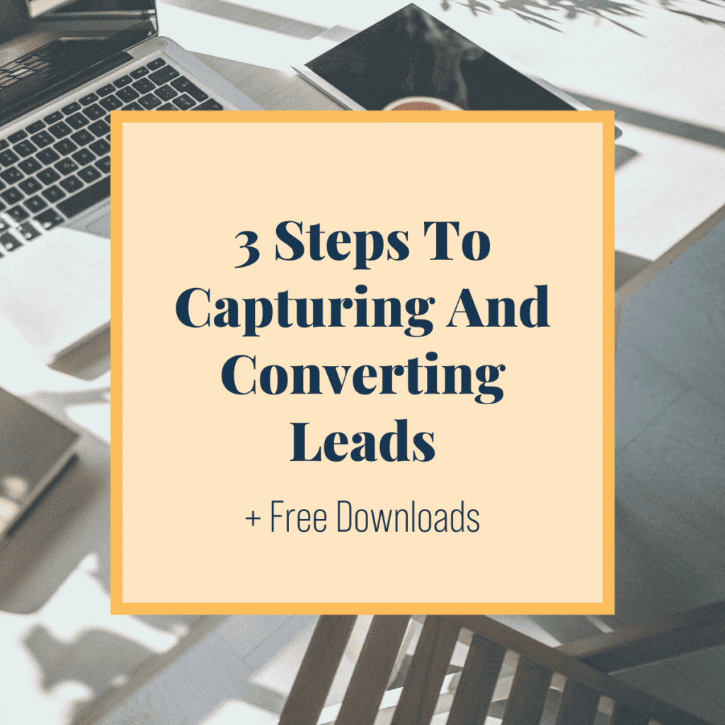 3 Steps To Capturing And Converting Leads