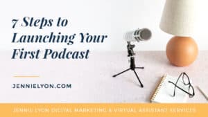 7 Steps to Launching Your First Podcast