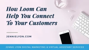 How Loom Can Help You Connect to Your Customers