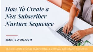 How to Create a New Subscriber Nurture Sequence