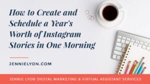 How to Create and Schedule a Year’s Worth of Instagram Stories in One Morning