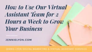 How to Use Our Virtual Assistant Team for 2 Hours a Week to Grow Your Business