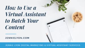 How to Use a Virtual Assistant to Batch Your Content