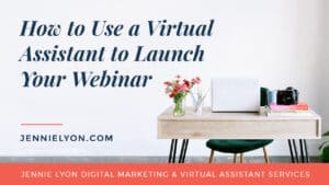 How to Use a Virtual Assistant to Launch Your Webinar