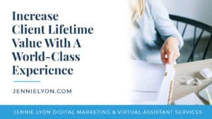 Increase Client Lifetime Value With A World Class Experience