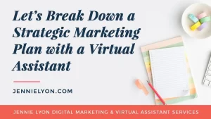 Let's Break Down a Strategic Marketing Plan with a Virtual Assistant