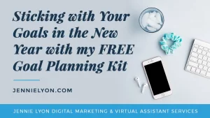 Sticking With Your Goals in the New Year with My FREE Goal Planning Kit