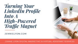 Turning Your LinkedIn Profile Into A High-Powered Traffic Magnet
